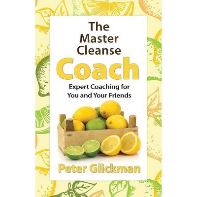 The Master Cleanse Coach - by  Peter Glickman (Paperback)