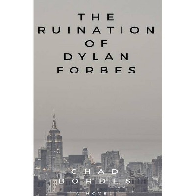 The Ruination of Dylan Forbes - by  Chad Bordes (Paperback)