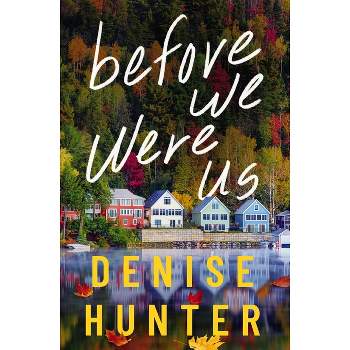 Before We Were Us - by  Denise Hunter (Paperback)
