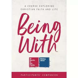 Being With Course Participants' Companion - by  Samuel Wells & Sally Hitchiner (Paperback)