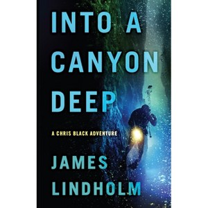 Into a Canyon Deep - (Chris Black Adventure) by  James Lindholm (Paperback) - 1 of 1