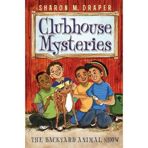 The Backyard Animal Show - (Clubhouse Mysteries) by Sharon M Draper - 1 of 1