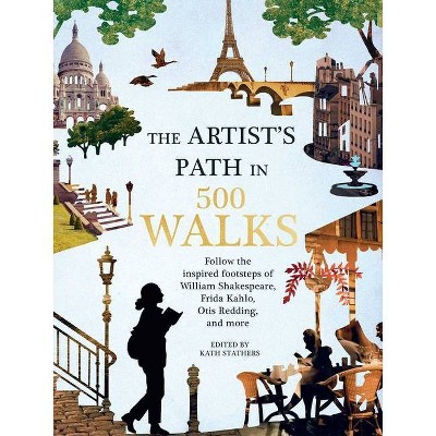 Artist's Path in 500 Walks - by  Kath Stathers (Hardcover)