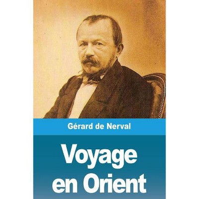 Voyage en Orient - by  Gérard de Nerval (Paperback)