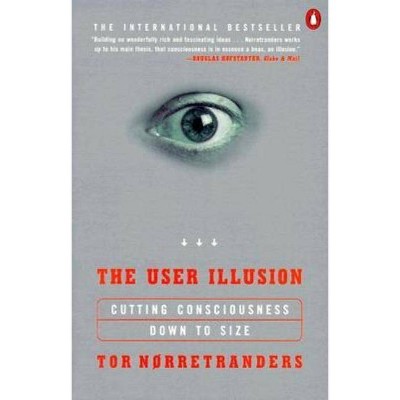 The User Illusion - by  Tor Norretranders (Paperback)