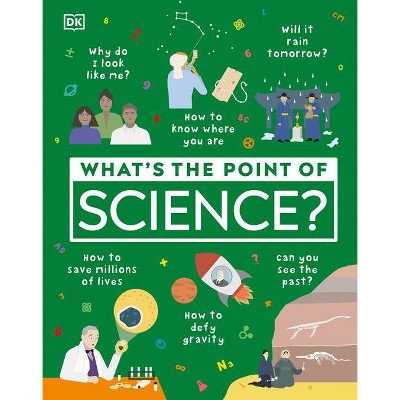 What's the Point of Science? - by  DK (Hardcover)