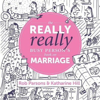  The Really Really Busy Person's Book on Marriage - by  Rob Parsons & Katharine Hill (Hardcover) 