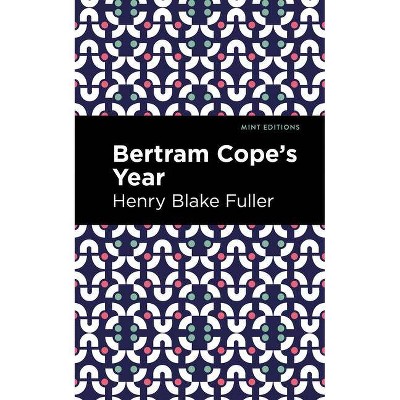 Betram Cope's Year - (Mint Editions) by  Henry Blake Fuller (Paperback)