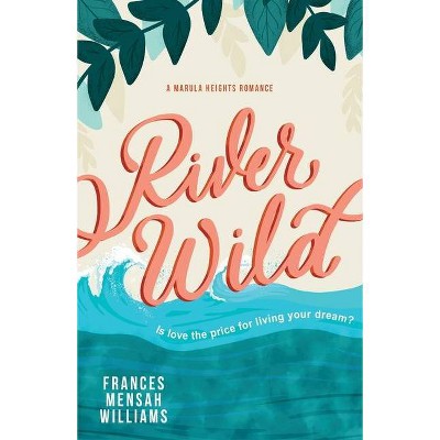 River Wild - (The Marula Heights Romance) by  Frances Mensah Williams (Paperback)