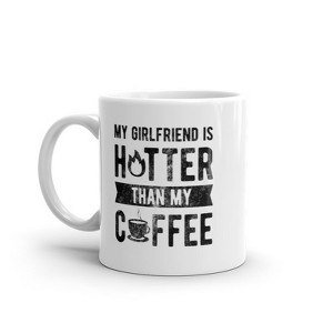 Crazy Dog T-Shirts My Girlfriend Is Hotter Than My Coffee Mug Funny Sarcastic Caffeine Lovers Novelty Cup-11oz - 1 of 4