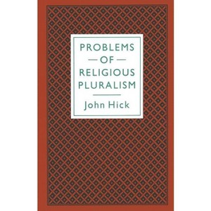 Problems of Religious Pluralism - by  John Harwood Hick (Paperback) - 1 of 1