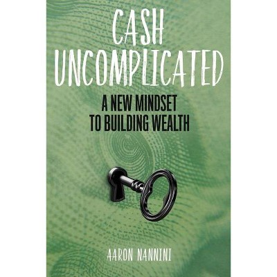 Cash Uncomplicated - by  Aaron Nannini (Paperback)