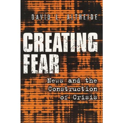 Creating Fear - (Social Problems & Social Issues) by  David L Altheide (Paperback)