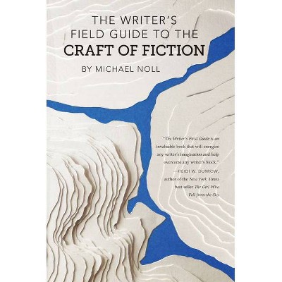 The Writer's Field Guide to the Craft of Fiction - by  Michael Noll (Paperback)