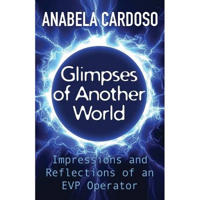 Glimpses of Another World - by  Anabela Cardoso (Paperback)