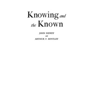Knowing and the Known - by  John Dewey (Hardcover) - 1 of 1