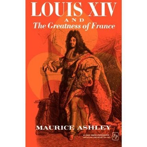 Louis XIV and the Greatness of France - (Teach Yourself History) by  Maurice P Ashley (Paperback) - 1 of 1