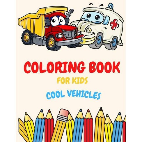 Download Coloring Book For Kids Cool Vehicles By Julie Pressbook Paperback Target