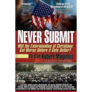 Never Submit - by  Lt Col Robert Maginnis (Paperback) - 1 of 1