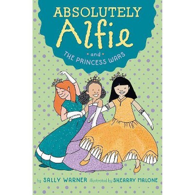 Absolutely Alfie and the Princess Wars - by  Sally Warner (Paperback)