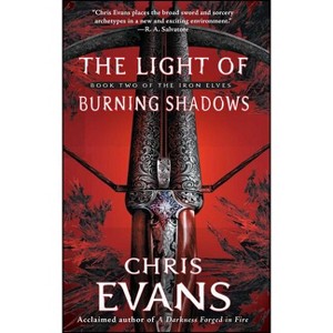 The Light of Burning Shadows - (Iron Elves) by  Chris Evans (Paperback) - 1 of 1