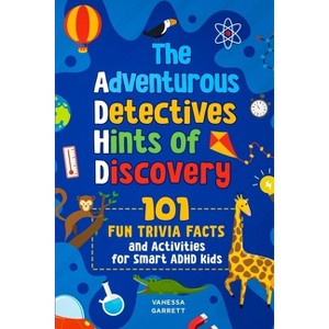 101 Fun Trivia Facts and Activities for Smart ADHD Kids - The Adventurous Detectives - by  Vanessa Garrett (Paperback) - 1 of 1