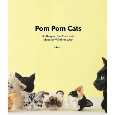 POM POM Cats: 30 Unique POM POM Cats Made by Winding Wool - by  Trikotri Trikotri (Paperback)