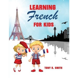 Learning French for Kids - by  Tony R Smith (Paperback) - 1 of 1