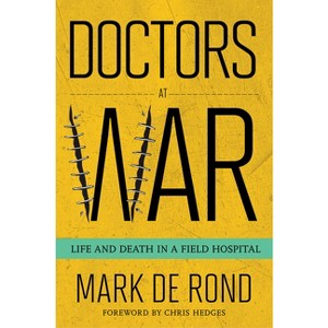 Doctors at War - (Culture and Politics of Health Care Work) by  Mark de Rond (Hardcover) - 1 of 1