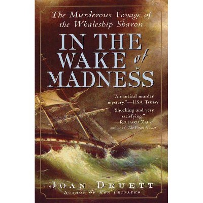 In the Wake of Madness - by  Joan Druett (Paperback)