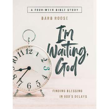 Im Waiting, God - Women's Bible Study Guide with Leader Helps - by  Barb Roose (Paperback)