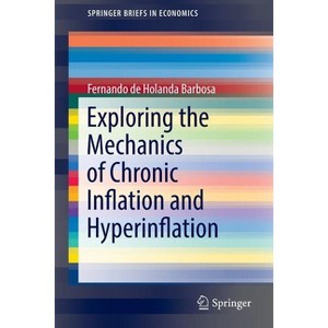 Exploring the Mechanics of Chronic Inflation and Hyperinflation - (Springerbriefs in Economics) Abridged by  Fernando De Holanda Barbosa (Paperback) - 1 of 1