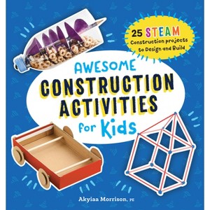 Awesome Construction Activities for Kids - (Awesome Steam Activities for Kids) by  Akyiaa Morrison (Paperback) - 1 of 1