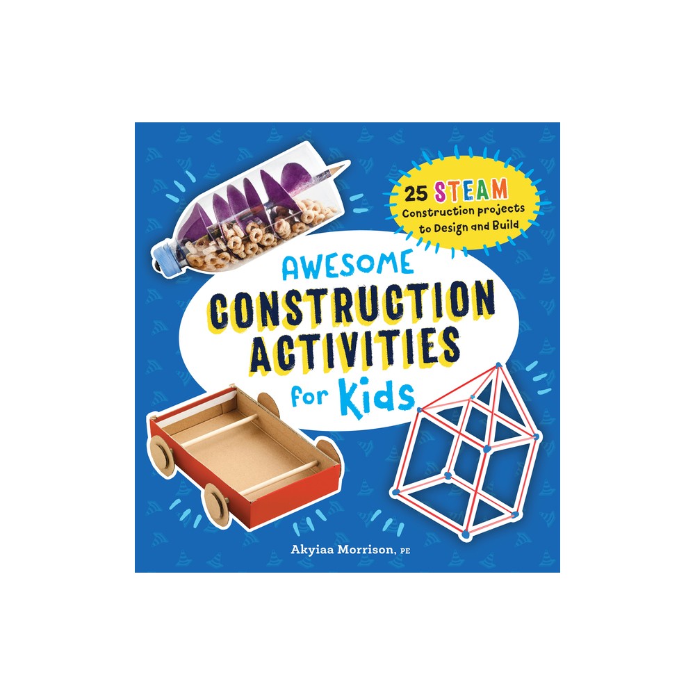 Awesome Construction Activities for Kids - (Awesome Steam Activities for Kids) by Akyiaa Morrison (Paperback)