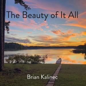 Brian Kalinec - The Beauty Of It All (CD) - 1 of 1