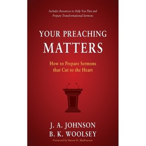 Your Preaching Matters - by  J a Johnson & B K Woolsey (Paperback) - 1 of 1