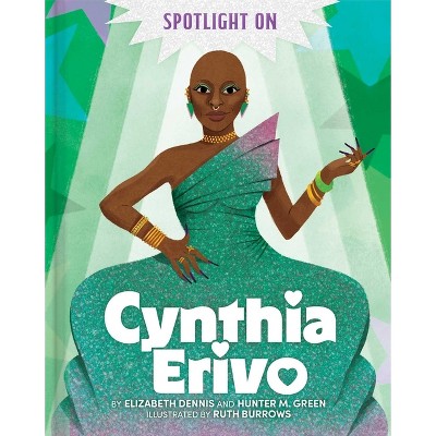 Spotlight on Cynthia Erivo - by  Elizabeth Dennis & Hunter M Green (Hardcover)