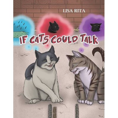 If Cats Could Talk - by  Lisa Rita (Paperback)