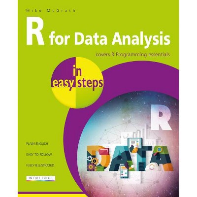 R for Data Analysis in Easy Steps - R Programming Essentials - (In Easy Steps) by  Mike McGrath (Paperback)