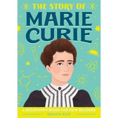 The Story of Marie Curie - (The Story Of: A Biography Series for New Readers) by  Susan B Katz (Paperback)
