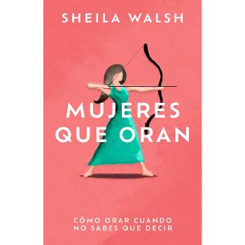 Mujeres Que Oran - by  Sheila Walsh (Paperback)
