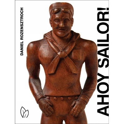 Ahoy Sailor! - by  Daniel Rozensztroch (Hardcover)