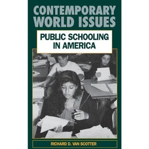 Public Schooling in America - (Contemporary World Issues (Hardcover)) Annotated by  Richard Van Scotter (Hardcover) - 1 of 1