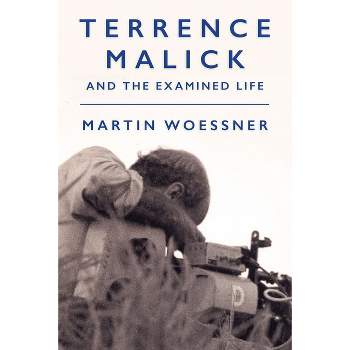 Terrence Malick and the Examined Life - (Intellectual History of the Modern Age) by  Martin Woessner (Hardcover)