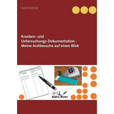 Kranken- und Untersuchungs-Dokumentation - Meine Arztbesuche auf einen Blick - by  Renate Sültz & Uwe H Sültz (Paperback)