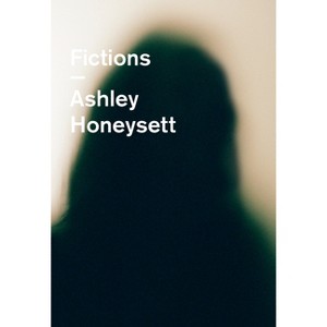 Fictions - by  Ashley Honeysett (Paperback) - 1 of 1