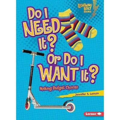 Do I Need It? or Do I Want It? - (Lightning Bolt Books (R) -- Exploring Economics) by  Jennifer S Larson (Paperback)