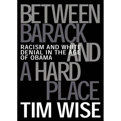 Between Barack and a Hard Place - (City Lights Open Media) by  Tim Wise (Paperback)