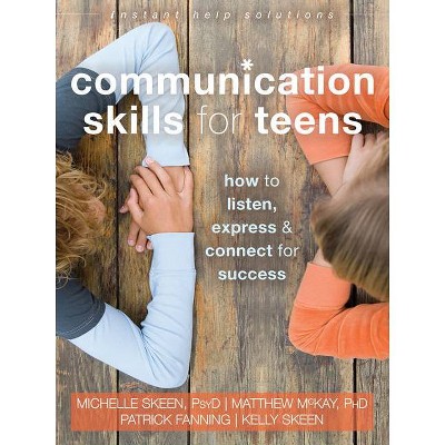 Communication Skills for Teens - (Instant Help Solutions) by  Michelle Skeen & Matthew McKay & Patrick Fanning & Kelly Skeen (Paperback)