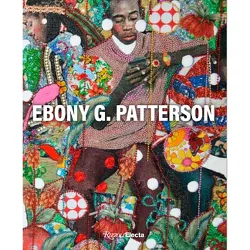Ebony G. Patterson - by  Joanna Groarke & Karenna Gore & Abra Lee & Seph Rodney (Hardcover)